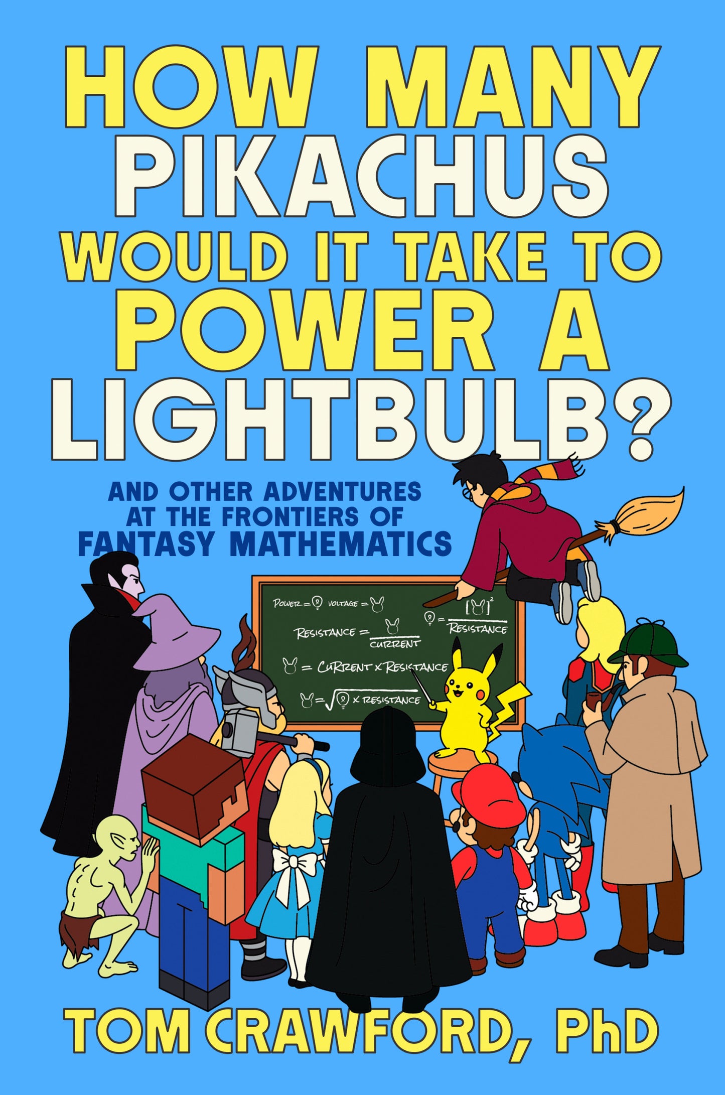 How Many Pikachus Would It Take to Power a Lightbulb?: And Other Adventures at the Frontiers of Fantasy Mathematics