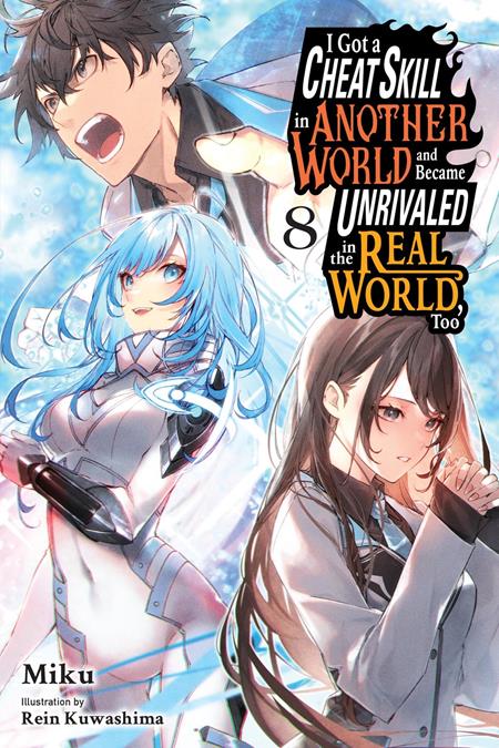 I Got a Cheat Skill in Another World and Became Unrivaled in the Real World, Too Light Novel Vol. 8
